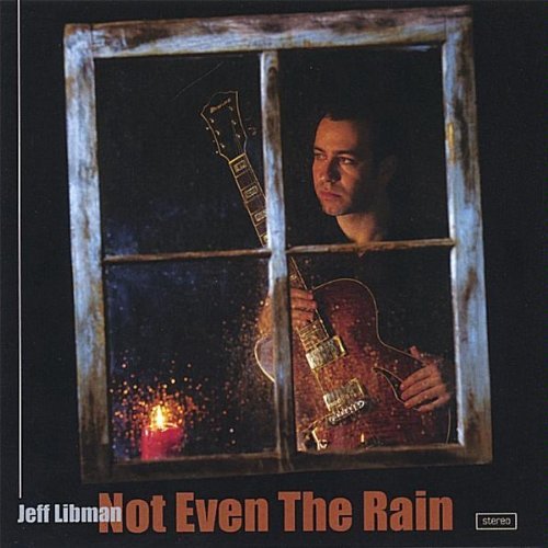 Jeff Libman/Not Even The Rain